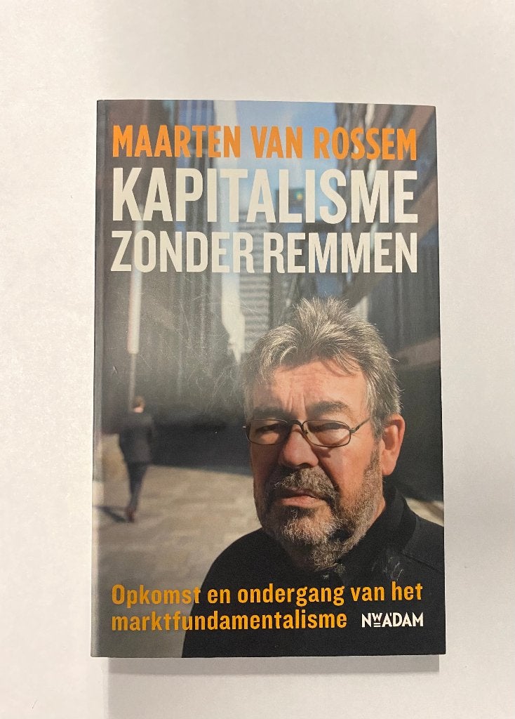 Boek - 872 - Kapitalisme zonder Remmen - Maarten van Rossem, Ophalen of Verzenden, Zo goed als nieuw