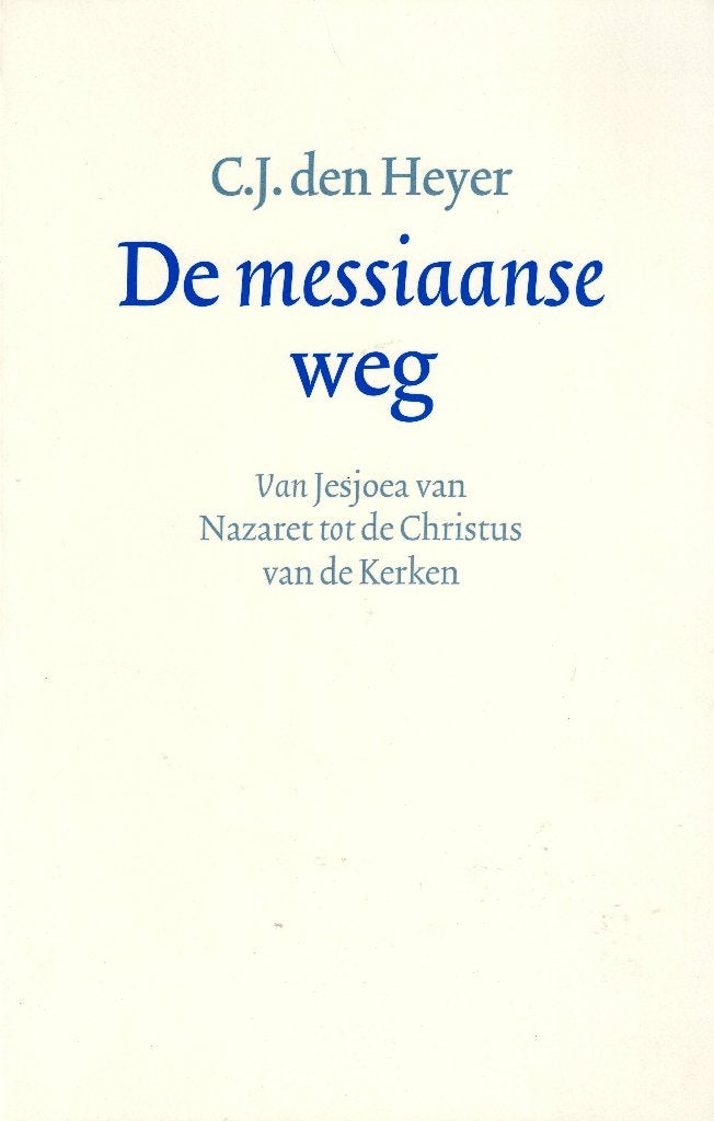 C.J. den Heyer – De messiaanse weg., Ophalen of Verzenden, Zo goed als nieuw, Christendom | Protestants