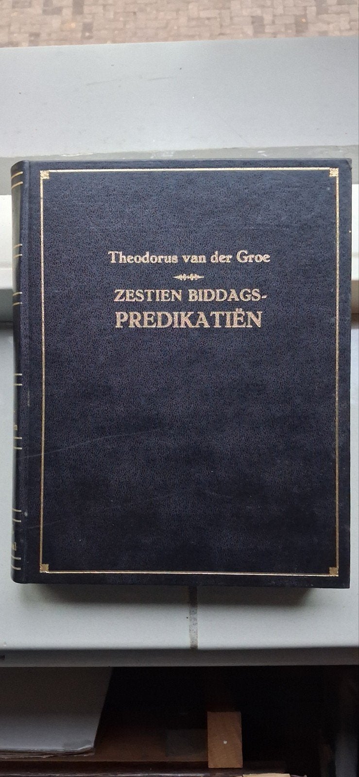 Zestien Biddags-Predikatiën - Theodorus van der Groe, Ophalen of Verzenden, Zo goed als nieuw, Theodorus van der Groe, Christendom | Protestants