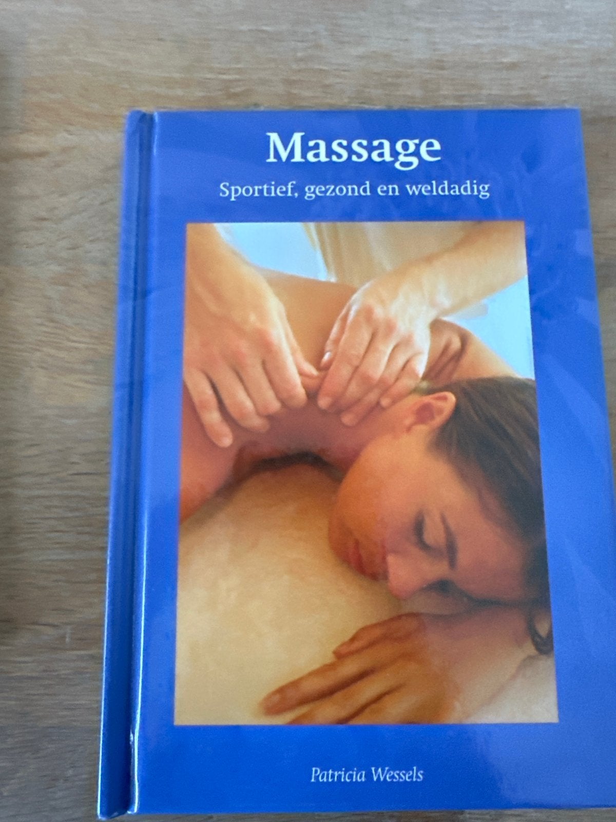 Massage: Sportief, gezond en weldadig - Patricia Wessels, Ophalen of Verzenden, Zo goed als nieuw, Gezondheid en Conditie