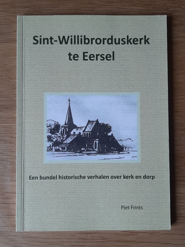 Sint-Willibrorduskerk te Eersel - Verhalen over Kerk en Dorp, Boeken, Ophalen, Christendom | Katholiek, Zo goed als nieuw, Piet Frints - Sint-Willibrorduskerk Verhalen Kerk en Dorp Eersel