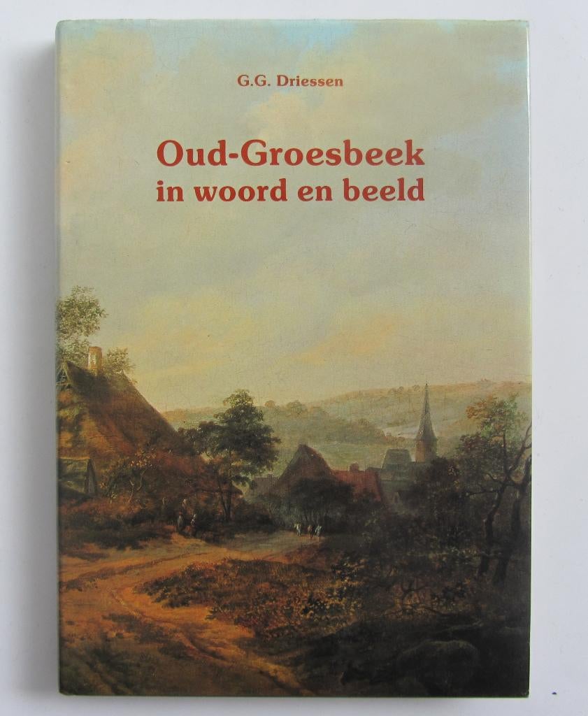 G.G. Driessen - Oud-Groesbeek in woord en beeld, Ophalen of Verzenden, Zo goed als nieuw
