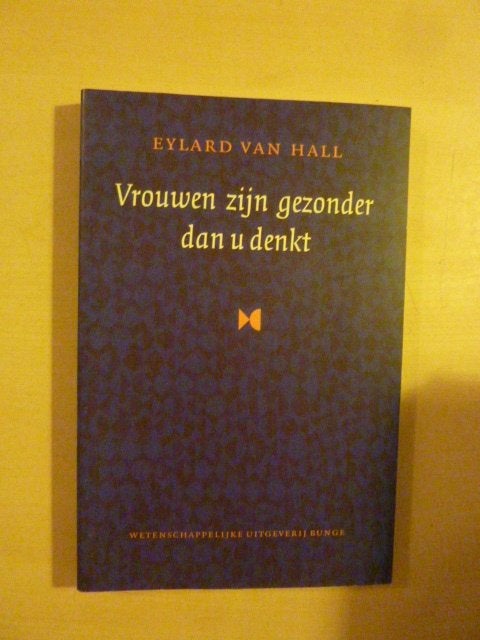 Eylard van Hall - Vrouwen zijn gezonder dan u denkt, Boeken, Ophalen of Verzenden, Zo goed als nieuw