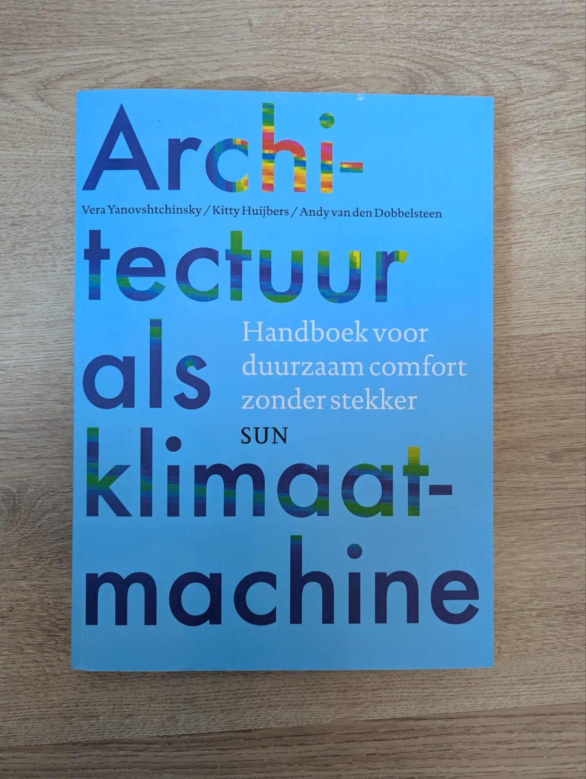 Architectuur als klimaatmachine, Boeken, Gelezen, Ophalen of Verzenden, Kitty Huijbers; Vera Yanovshtchinsky; Andy van den Dobbelsteen