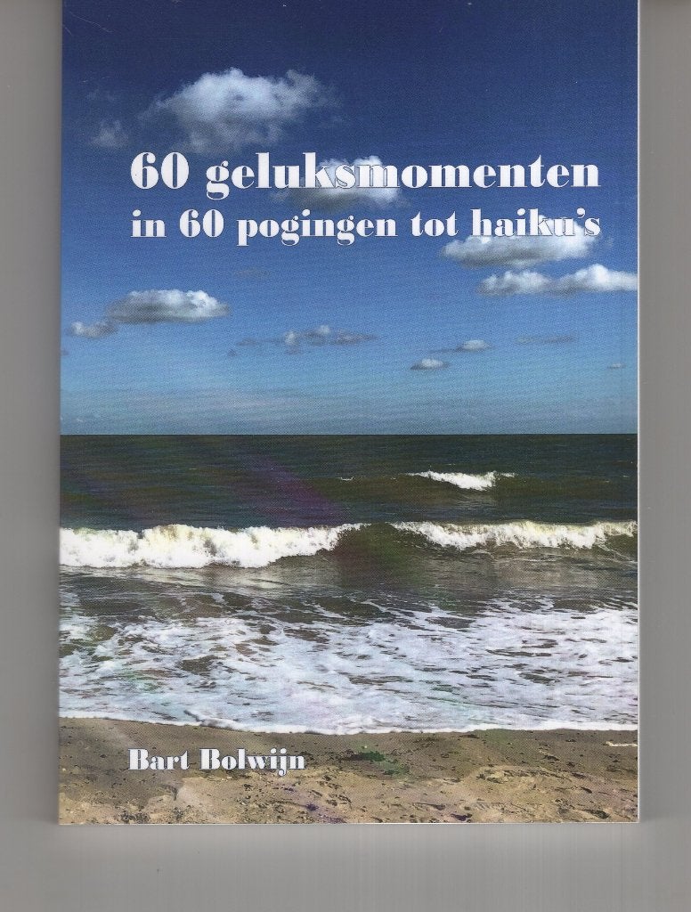 60 geluksmomenten in 60 pogingen tot haiku`s Bart Bolwijn, Ophalen of Verzenden, Zo goed als nieuw, Spiritualiteit algemeen, Overige typen