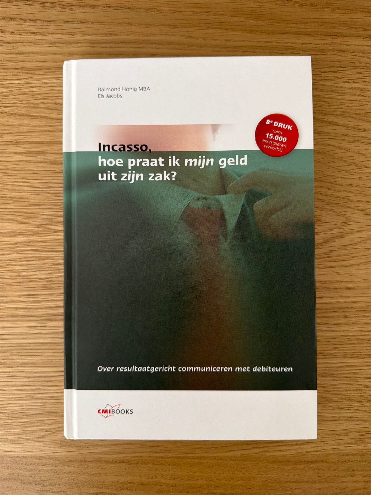 Incasso: Hoe praat ik mijn geld uit zijn zak? (8e druk), Ophalen of Verzenden, Zo goed als nieuw, Accountancy en Administratie
