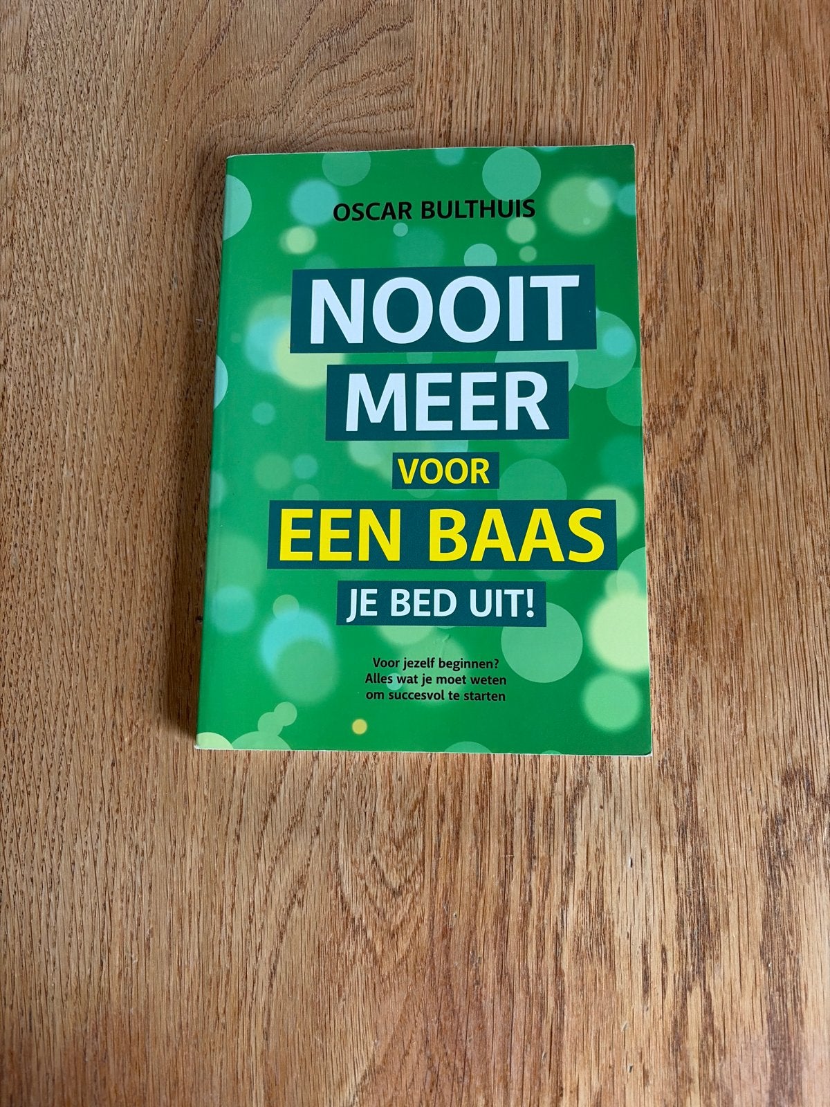 Nooit Meer Voor Een Baas Je Bed Uit! - Oscar Bulthuis, Boeken, Ophalen of Verzenden, Zo goed als nieuw, Overige onderwerpen