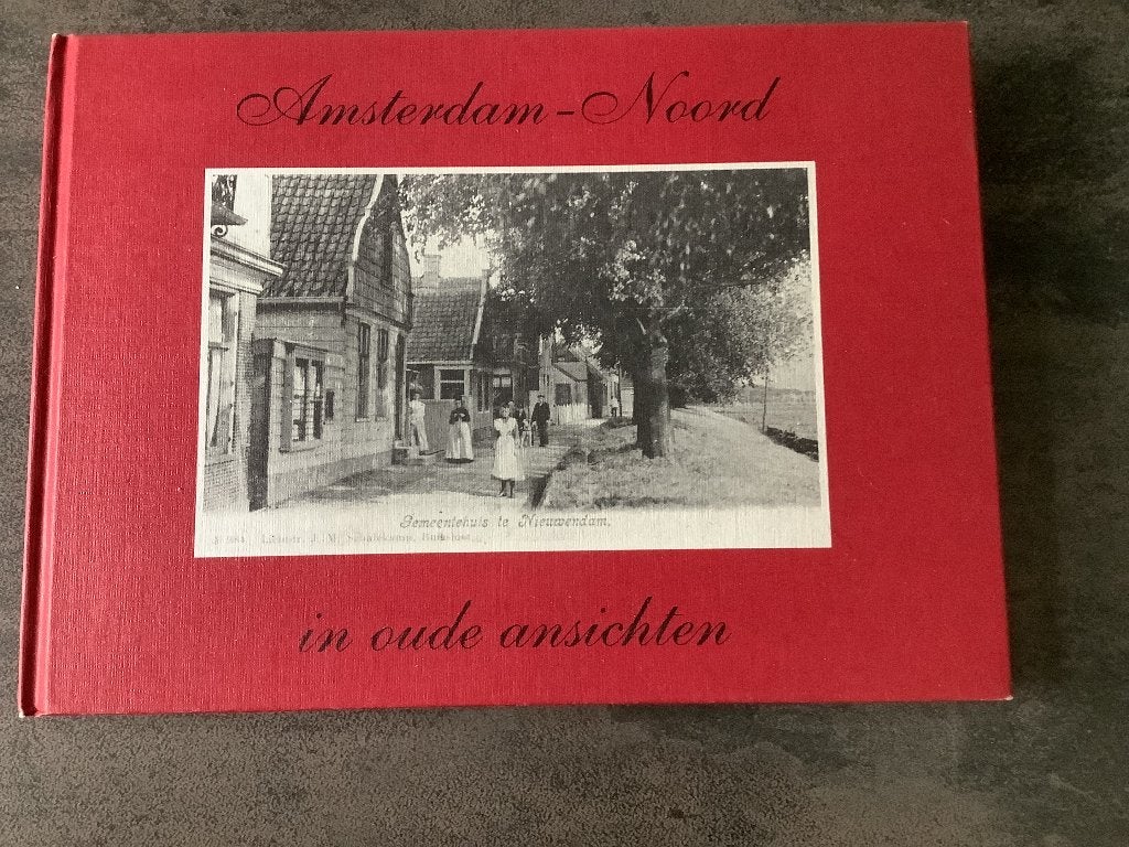 Amsterdam Noord in oude ansichten, Boeken, Onbekend, 19e eeuw, Ophalen of Verzenden, Zo goed als nieuw