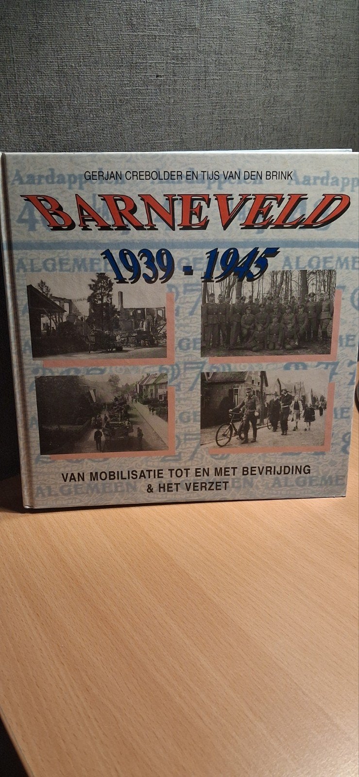 Barneveld 1939-1945: Van Mobilisatie tot Bevrijding, Boeken, Ophalen of Verzenden, 20e eeuw of later, Zo goed als nieuw, Gerjan Crebolder en Tijs van den Brink