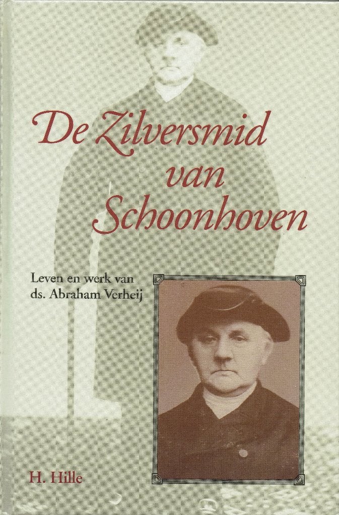 H. Hille – De zilversmid van Schoonhoven (ds. Abr. Verheij), Boeken, Ophalen of Verzenden, Zo goed als nieuw, Christendom | Protestants