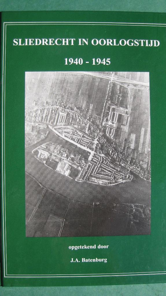 J.A. Batenburg – Sliedrecht in oorlogstijd 1940-1945, Tweede Wereldoorlog, Ophalen of Verzenden, Zo goed als nieuw, Algemeen