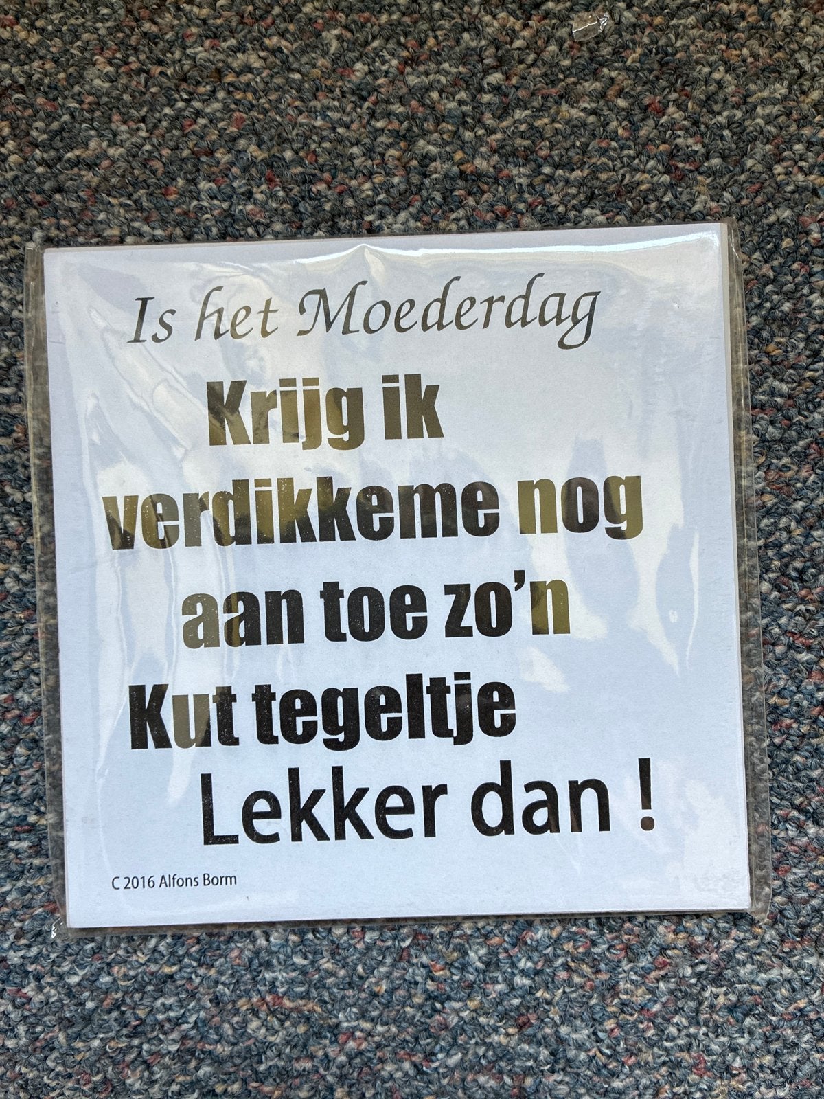 Grappig Moederdag Tegeltje - 'Krijg ik verdikkeme nog aan to, Ophalen of Verzenden