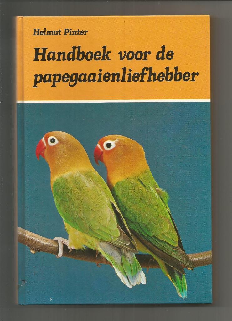 Handboek voor de papegaaienliefhebber - Helmut Pinter, Boeken, Ophalen of Verzenden, Zo goed als nieuw, Vogels