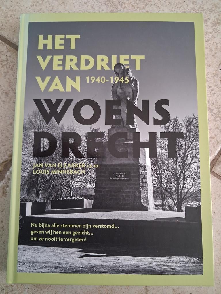 Het Verdriet van Woensdrecht 1940-1945 - Jan van Elzakker, Ophalen of Verzenden, 20e eeuw of later, Zo goed als nieuw, Jan van Elzakker, Louis Minnebach