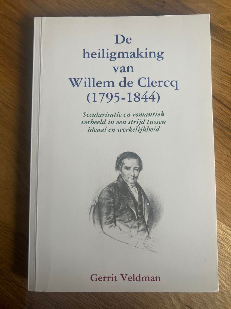 De heiligmaking van Willem de Clercq (1795-1844), Boeken, Ophalen of Verzenden, Zo goed als nieuw, Christendom | Protestants