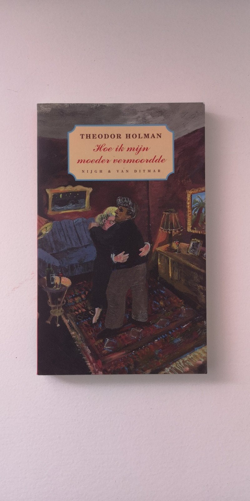 Hoe ik mijn moeder vermoordde - Theodor Holman, Ophalen, Zo goed als nieuw, Theodor Holman, Nederland