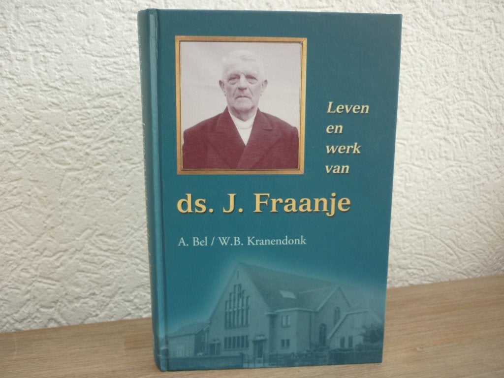 A. Bel / W.B. Kranendonk - Ds. J. Fraanje - Leven en werk, Boeken, Ophalen of Verzenden, Gelezen, Christendom | Protestants