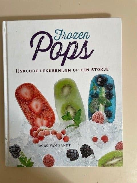 Frozen Pops. Doro van Zandt. Ijskoude lekkernijen. ijsjes., Ophalen, Doro van Zandt., Vegetarisch, Nieuw