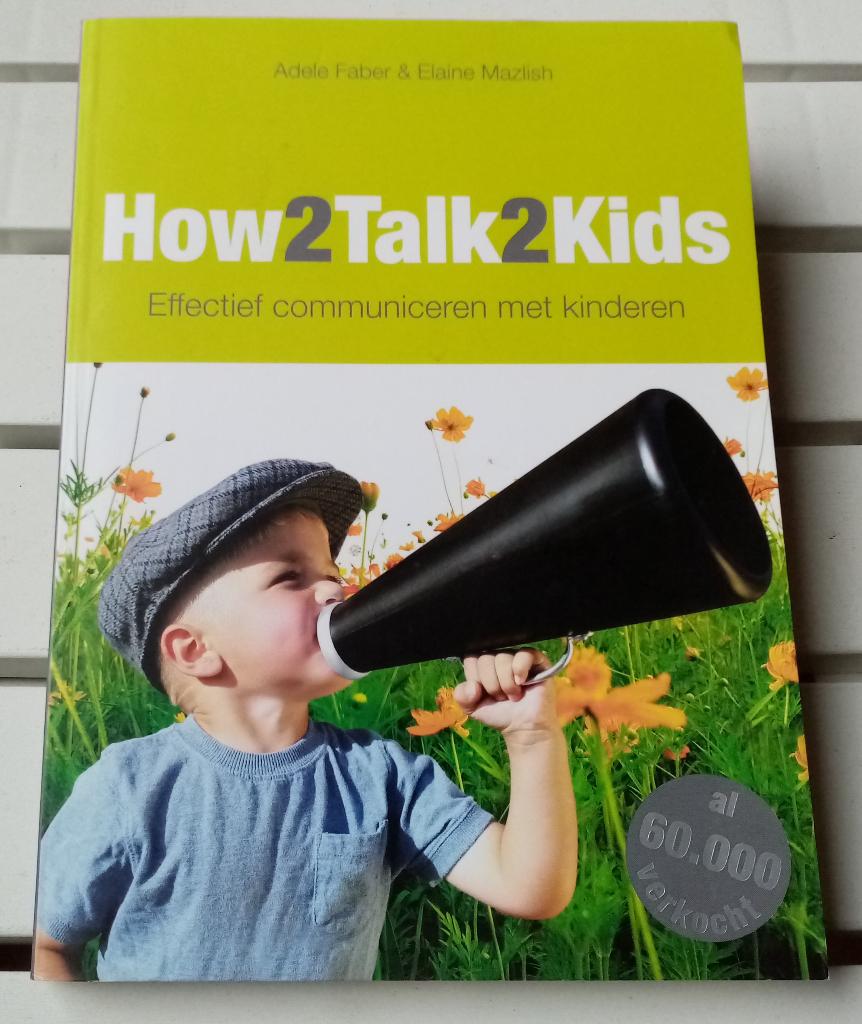 HOW2TALK2KIDS. Effectief communiceren met kinderen, Gelezen, Adele Faber & Elaine Mazlish, Ophalen of Verzenden, Opvoeding tot 6 jaar