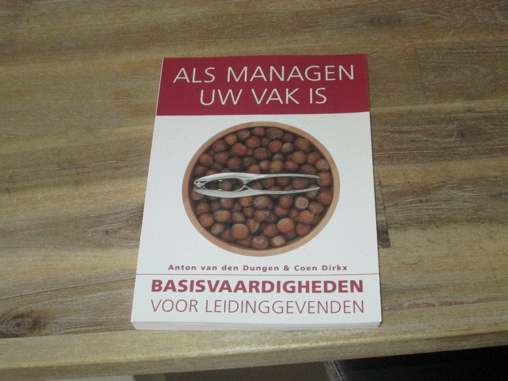 Als Managen Uw Vak Is  Anton van den Dungen, Anton van den Dungen & Coen Dirkx, Ophalen of Verzenden, Management, Zo goed als nieuw