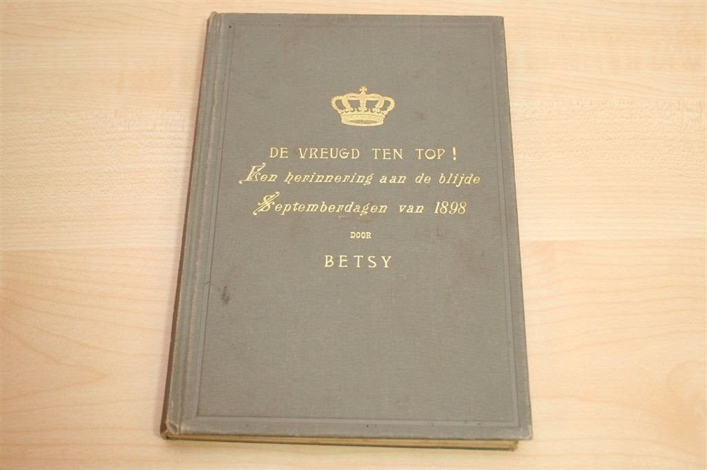 De Vreugd ten Top! [1898] — Inhuldiging Koningin Wilhelmina, Ophalen of Verzenden