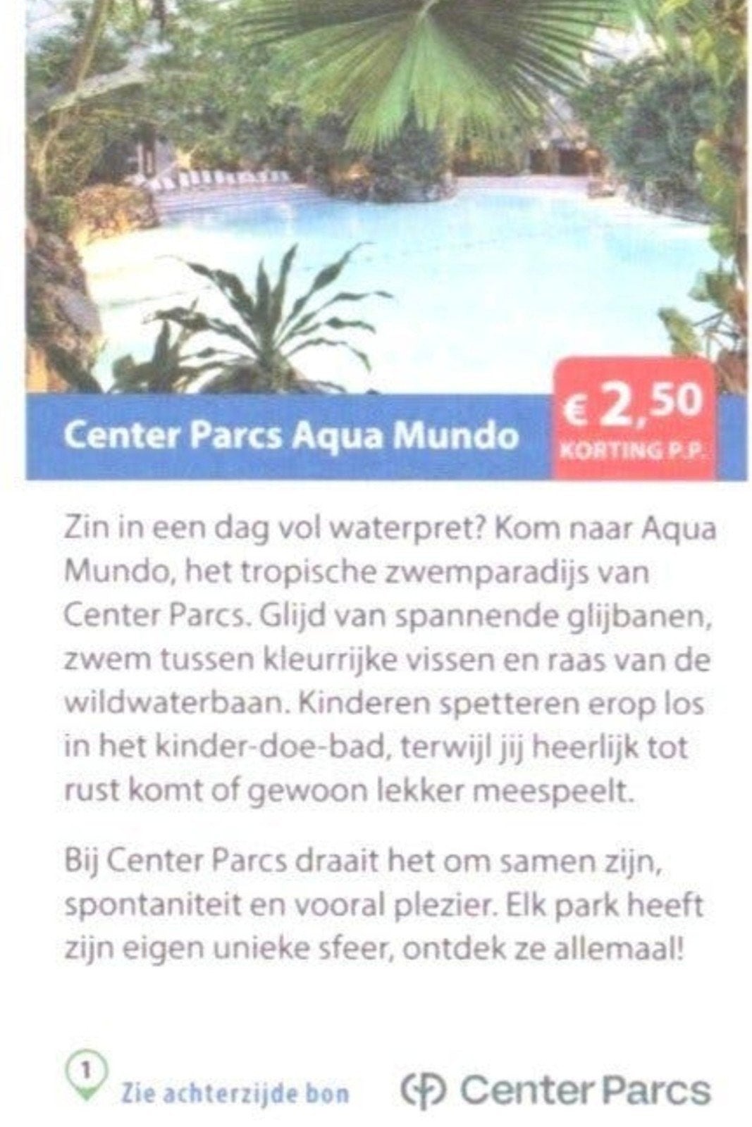 Center Parcs Aquamundo € 2,50 korting p.p.

Ga naar ........, Drie personen of meer, Kortingsbon, Overige typen