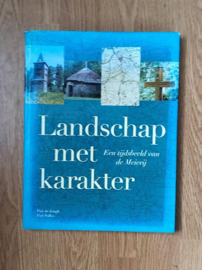 Landschap met karakter (Meierij), Boeken, Geschiedenis | Stad en Regio, Ophalen of Verzenden, Zo goed als nieuw, Piet de Jongh en Piet Pullens