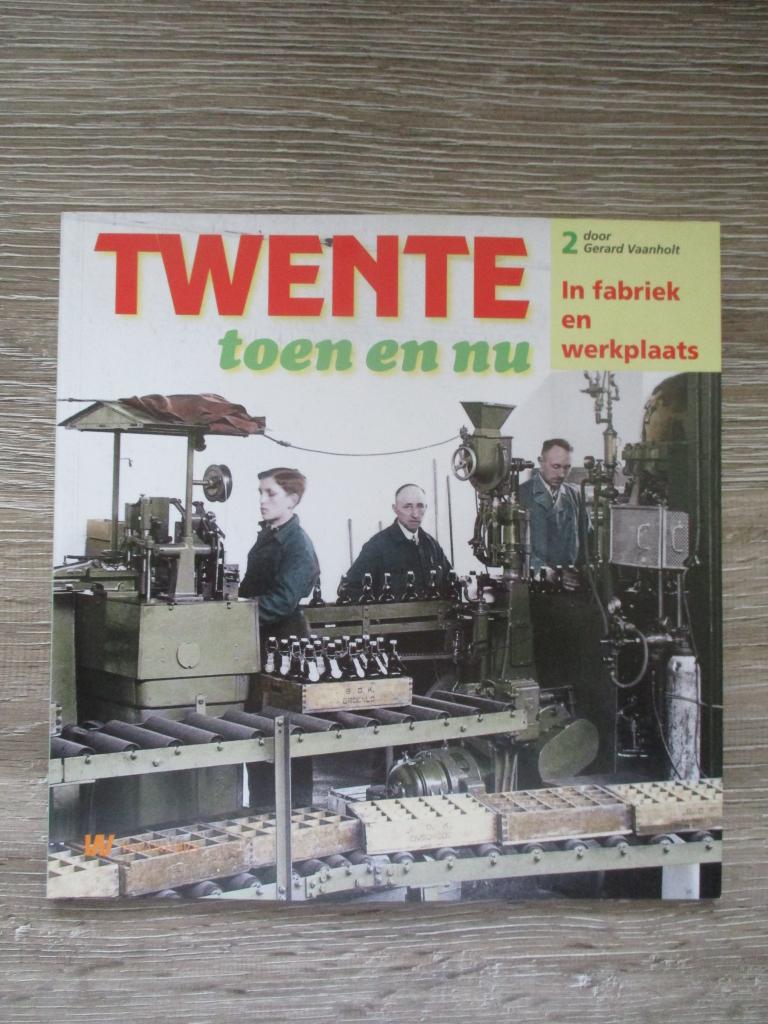 Twente toen en nu 2 - In fabriek en wrkplaats - Gerard Vaa, Ophalen of Verzenden, Gelezen