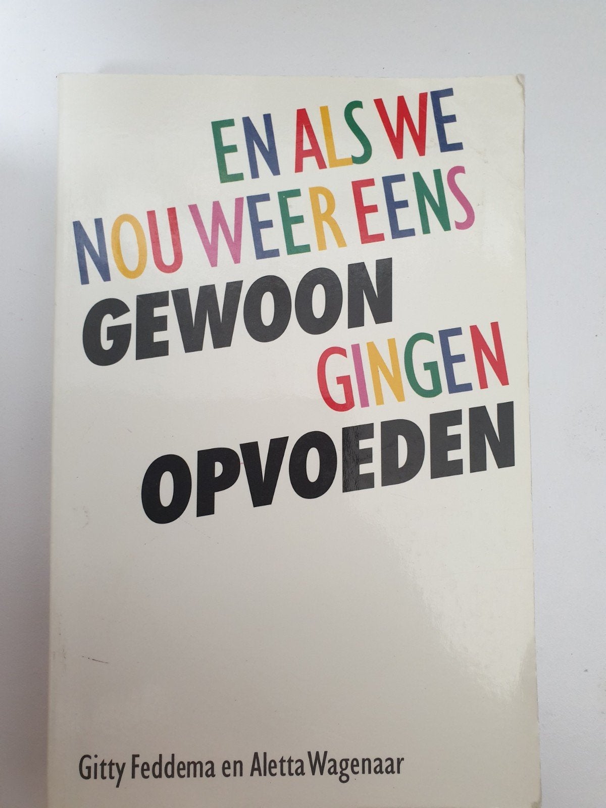 En als we nou weer eens gewoon gingen opvoeden, Boeken, Ophalen of Verzenden, Gelezen, Gitty Feddema en Aletta Wagenaar