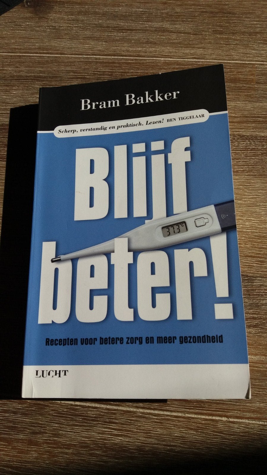 Bram Bakker  Blijf beter  Recepten voor betere zorg en gezon, Boeken, Ophalen of Verzenden, Zo goed als nieuw