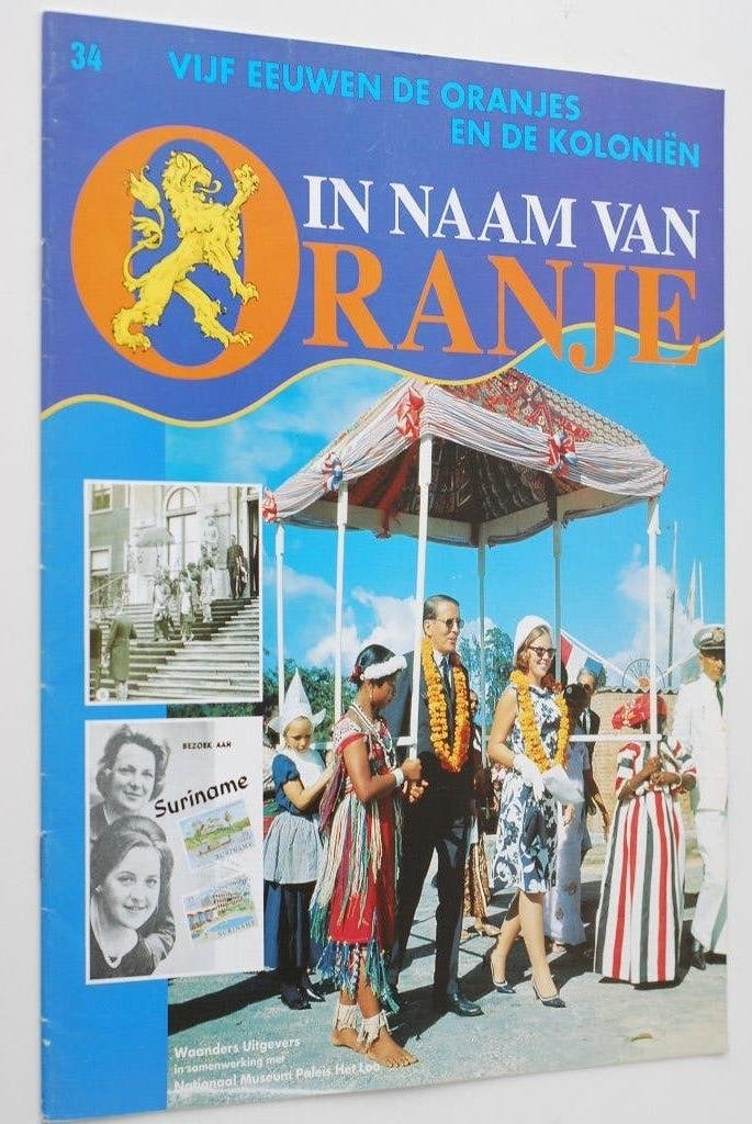 In Naam Van Oranje: Vijf Eeuwen De Oranjes En De Koloniën