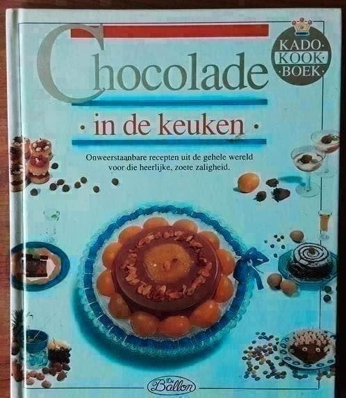 Chocolade in de keuken - Onweerstaanbare recepten uit de geh, Ophalen of Verzenden, Zo goed als nieuw