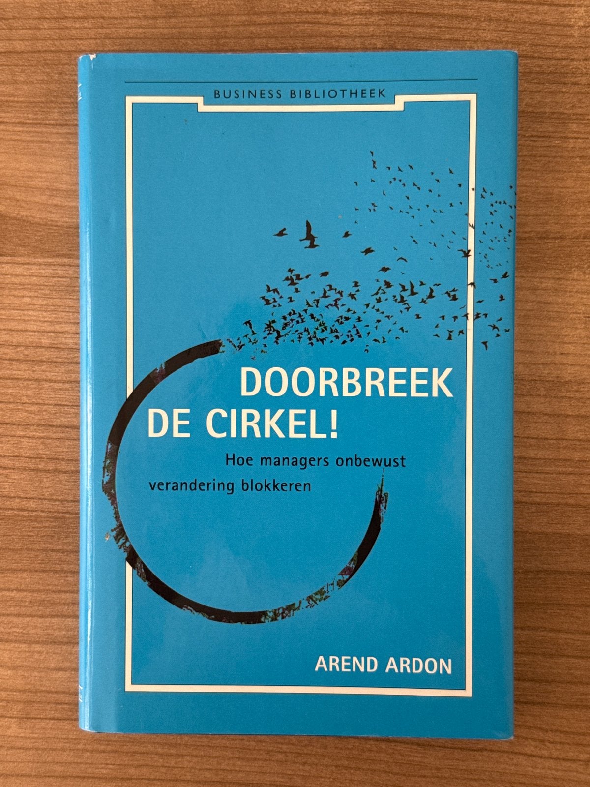 DOORBREEK DE CIRKEL! Arend Ardon - Business Bibliotheek, Verzenden, Zo goed als nieuw, Management