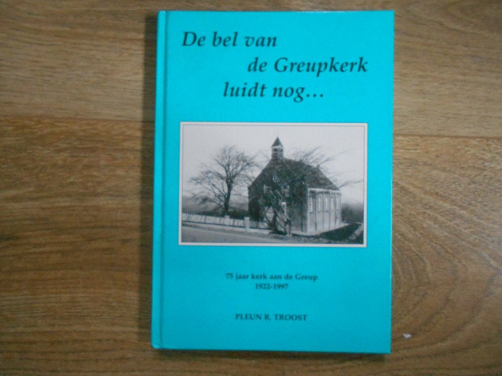 Pleun r. Troost De bel van de Greupkerk luidt nog, Boeken, Ophalen of Verzenden, Zo goed als nieuw