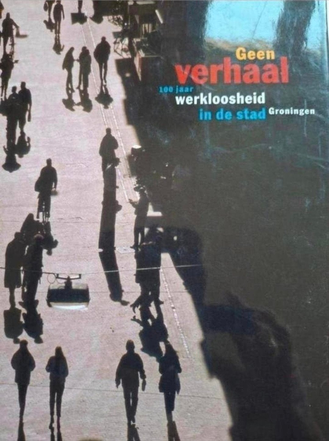 Geen verhaal 100 jaar werkeloosheid in de stad Groningen, Jo Willems - Hanna Kwist, Ophalen of Verzenden, 20e eeuw of later, Gelezen