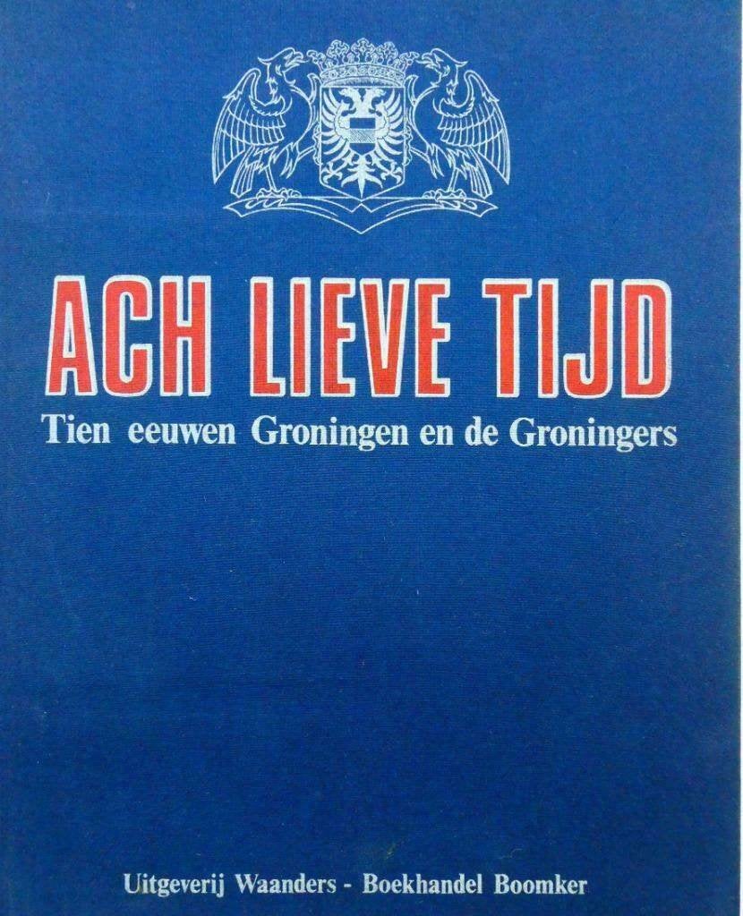 Ach lieve tijd Tien eeuwen Groningen en de Groningers, 14e eeuw of eerder, Diverse auteurs, Ophalen of Verzenden, Zo goed als nieuw