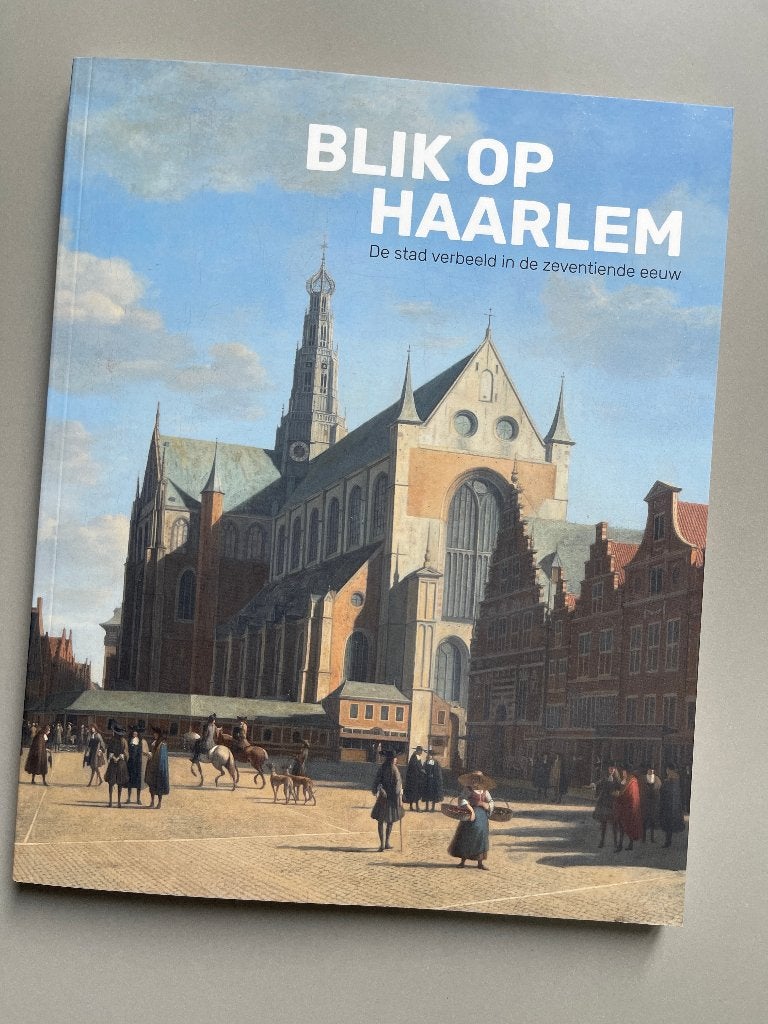 Blik op Haarlem de stad verbeeld in de zeventiende eeuw, Ophalen of Verzenden, Nieuw