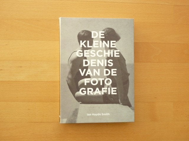 De kleine geschiedenis van de fotografie, Ian Haydn Smith,, Boeken, Ophalen of Verzenden, Zo goed als nieuw, Fotografie algemeen