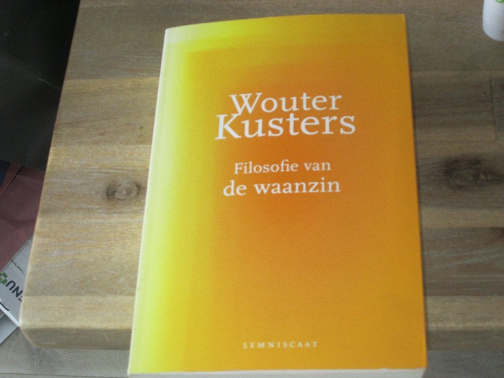 Wouter Kusters filosofie van de waanzin, Boeken, Filosofie, Ophalen of Verzenden, Zo goed als nieuw, Algemeen