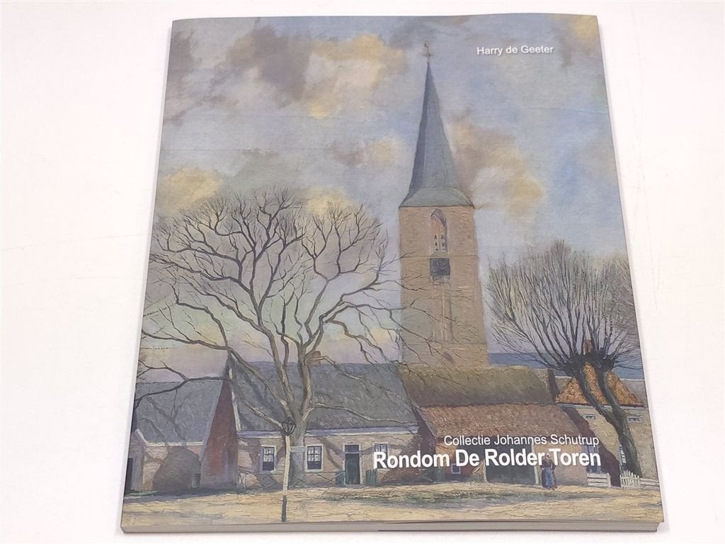 Rondom de Rolder Toren — Collectie Johannes Schutrup 2023, Boeken, Geschiedenis | Stad en Regio, Ophalen of Verzenden, Gelezen