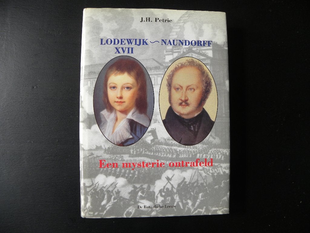 J.H. Petrie: Lodewijk XVII-Naundorff Een mysterie ontrafeld, Boeken, Ophalen of Verzenden, Zo goed als nieuw