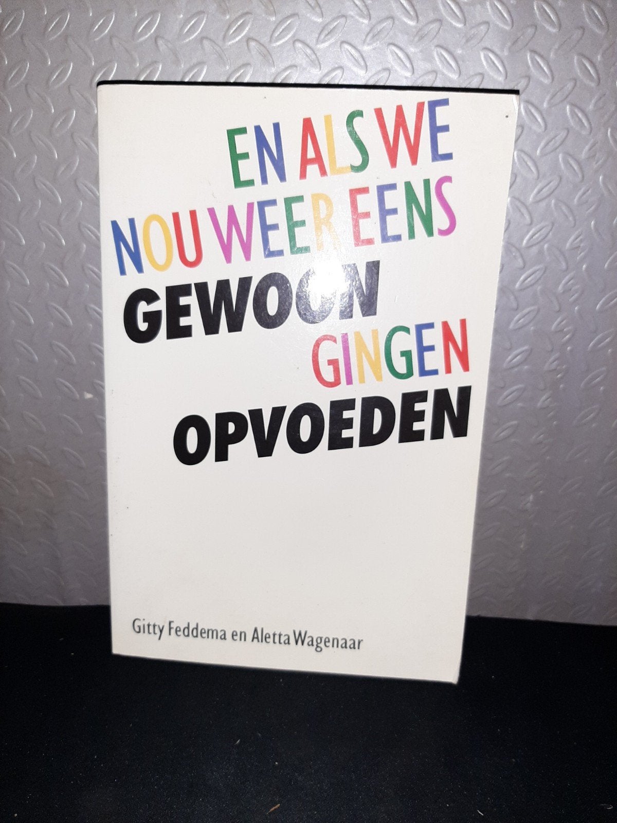 En als we nou weer eens gewoon gingen opvoeden, Boeken, Ophalen of Verzenden, Gelezen, Opvoeding tot 6 jaar, Gitty Feddema en Aletta Wagenaar