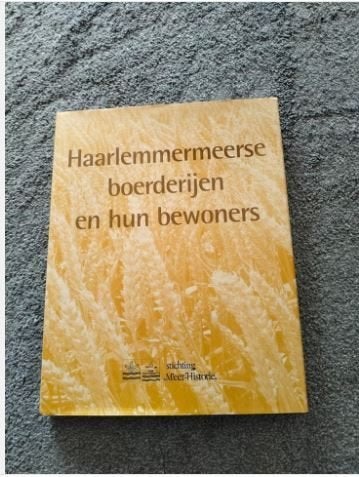 Haarlemmermeerse boerderijen en hun bewoners, Boeken, Geschiedenis | Stad en Regio, Ophalen of Verzenden, Zo goed als nieuw, Stichting Meer-Historie