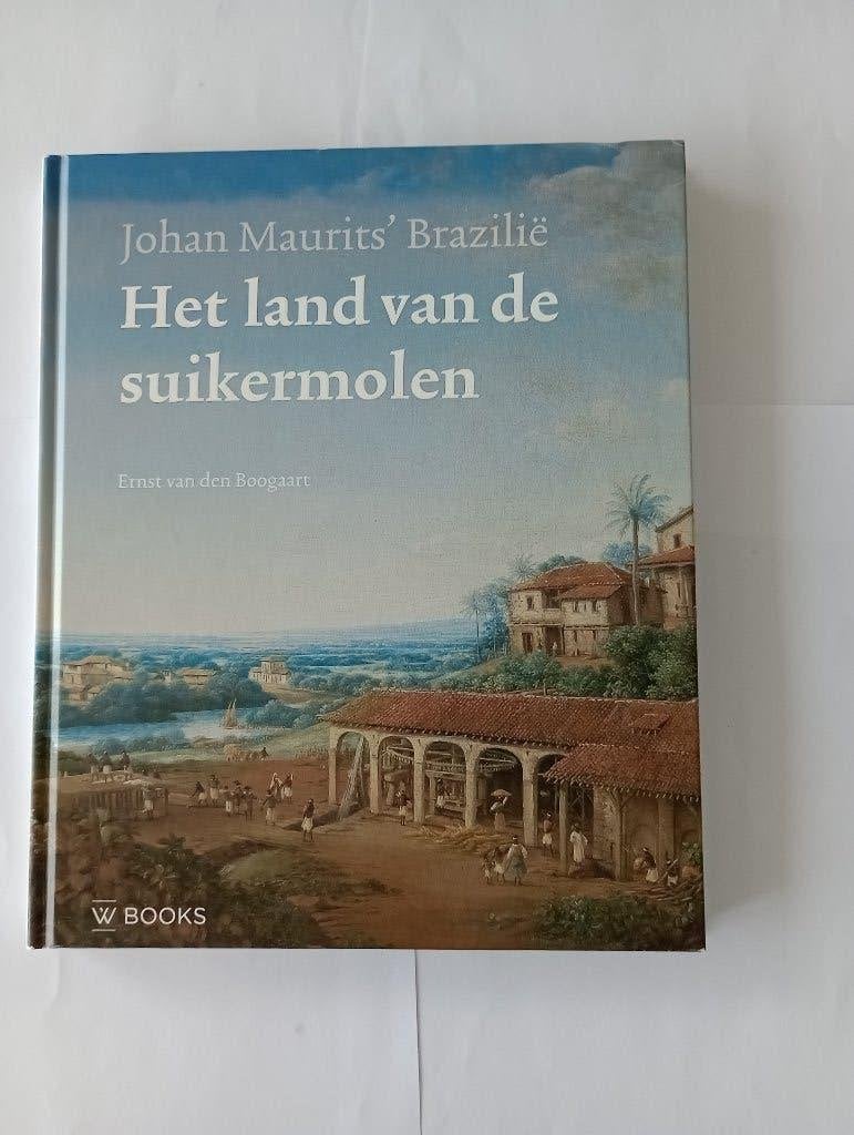 Het land van de suikermolen  Johan Maurits’ Brazilië WBooks, Ophalen of Verzenden, Zo goed als nieuw, Ernst van den Boogaart
