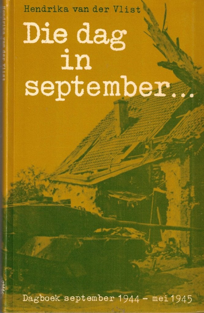 Die dag in september... Dagboek september 1944 - mei 1945, Ophalen of Verzenden, Overige onderwerpen, Hendrika van der Vlist, Tweede Wereldoorlog