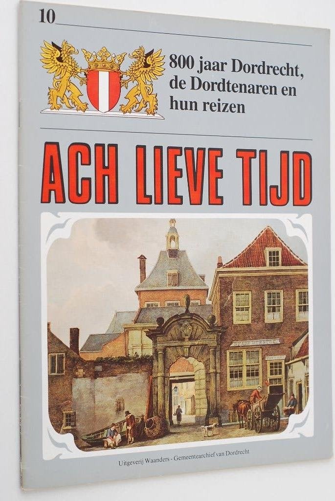 Ach Lieve Tijd: 800 jaar Dordrecht en hun reizen, Boeken, 20e eeuw of later, Verzenden, Zo goed als nieuw, Uitgeverij Waanders / Gemeentearchief Dordrecht