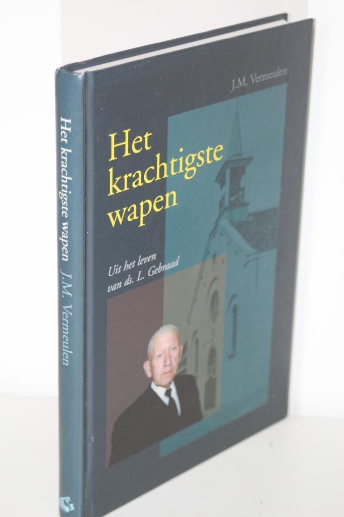 Het krachtigste wapen. Uit het leven van Ds. L. Gebraad., Boeken, Godsdienst en Theologie, Ophalen of Verzenden, Gelezen, Christendom | Protestants