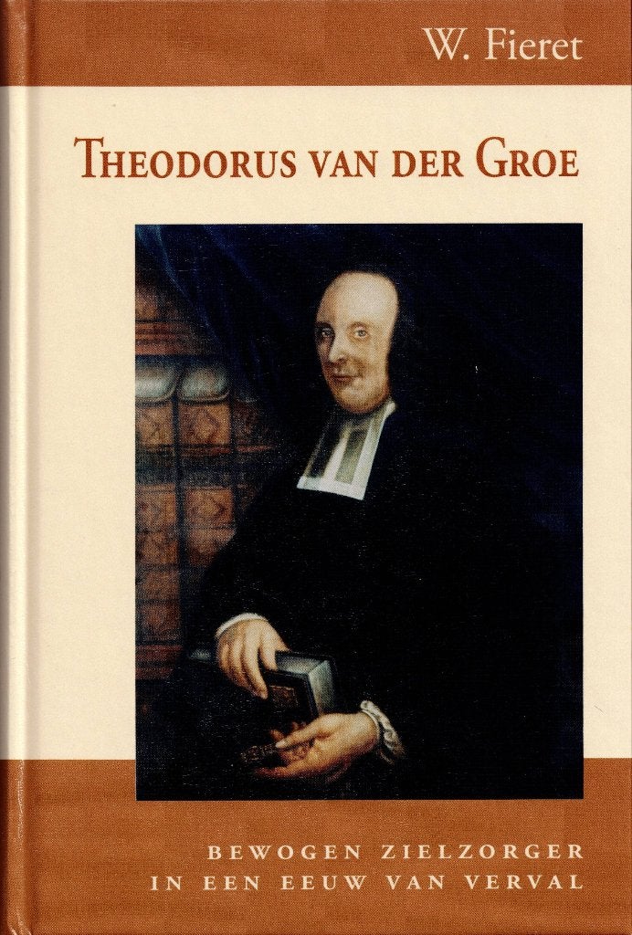 W. Fieret – Theodorus van der Groe., Boeken, Ophalen of Verzenden, Zo goed als nieuw, Christendom | Protestants