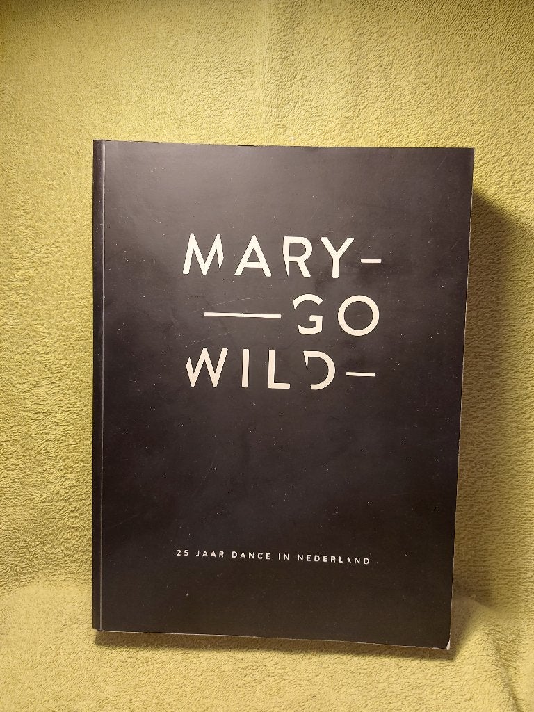 Mary Go Wild. 25 jaar Dance in Nederland., Ophalen of Verzenden, Zo goed als nieuw