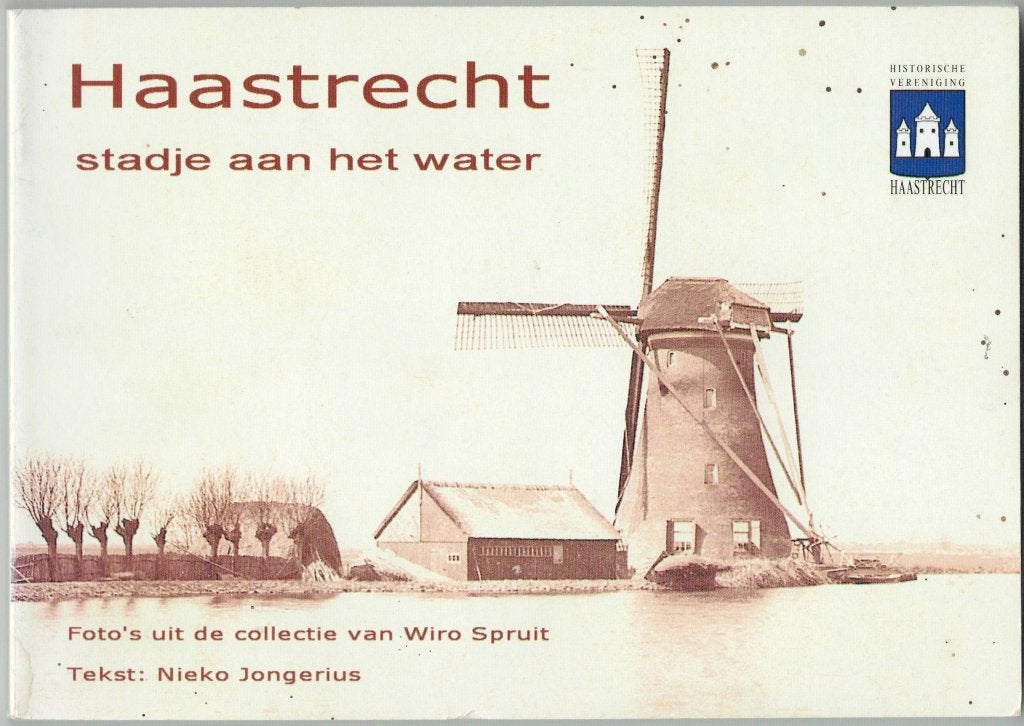 Haastrecht: Stadje aan het water - Historische Vereniging, Ophalen of Verzenden, Wiro Spruit, Nieko Jongerius, 20e eeuw of later